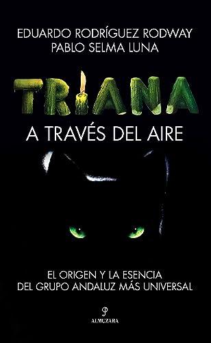 Triana. A través del aire: El origen y la esencia del grupo andaluz más universal (Memorias y biografías)