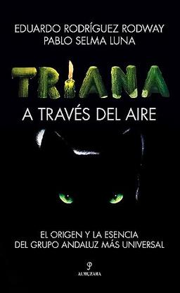 Triana. A través del aire: El origen y la esencia del grupo andaluz más universal (Memorias y biografías)