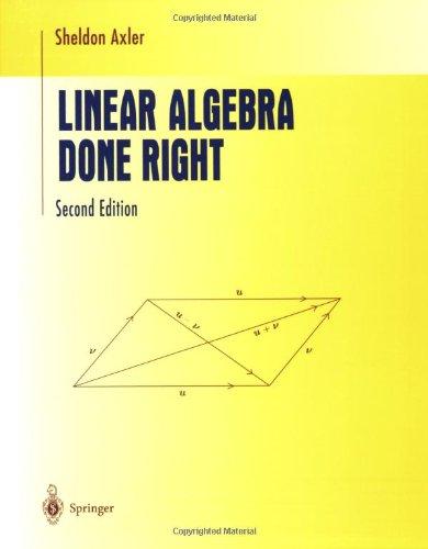 Linear Algebra Done Right (Undergraduate Texts in Mathematics)