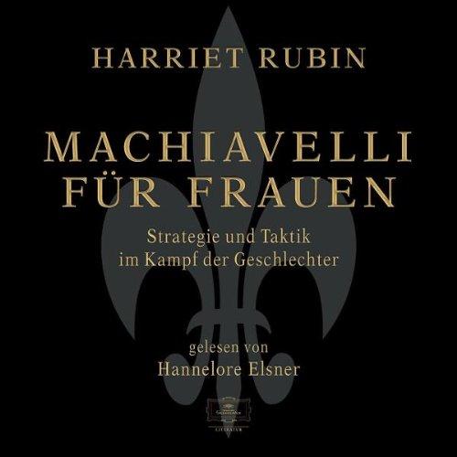 Machiavelli für Frauen - 4 CDs - Strategie und Taktik im Kampf der Geschlechter - gelesen von Hannelore Elsner