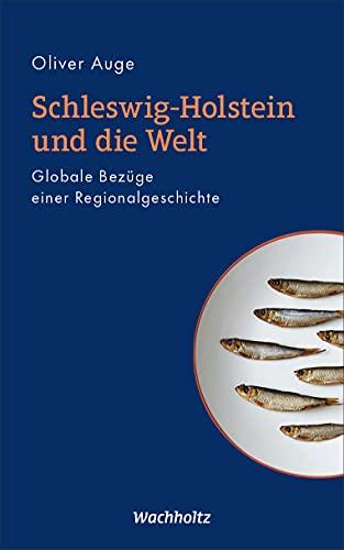 Schleswig-Holstein und die Welt: Globale Bezüge einer Regionalgeschichte