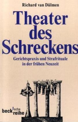 Theater des Schreckens: Gerichtspraxis und Strafrituale in der frühen Neuzeit