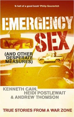 Emergency Sex (And Other Desperate Measures): True Stories from a War Zone