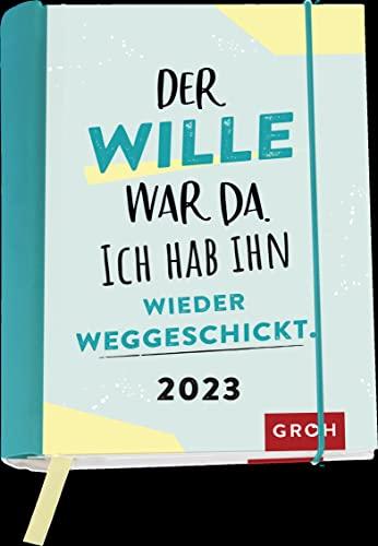 Der Wille war da. Ich hab ihn wieder weggeschickt. 2023: Wochenkalender mit 12 Postkarten (Terminplaner für die Handtasche)