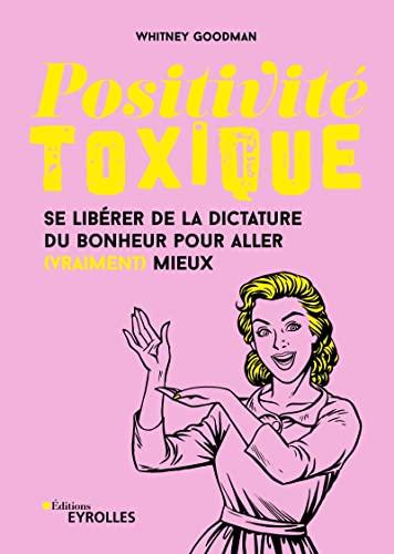 Positivité toxique : se libérer de la dictature du bonheur pour aller (vraiment) mieux