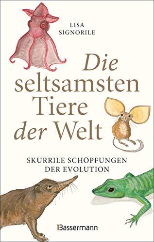 Die seltsamsten Tiere der Welt – Skurrile Schöpfungen der Evolution. Tierporträts, die Darwin und Humboldt sicher nicht kannten.