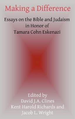 Making a Difference: Essays on the Bible and Judaism in Honor of Tamara Cohn Eskenazi (Hebrew Bible Monographs)