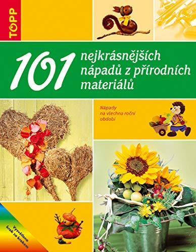 101 nejkrásnějších nápadů z přírodních materiálů: 5100 Nápady na všechna roční období (2004)