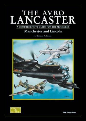 The Avro Lancaster - Manchester and Lincoln: A Comprehensive Guide for the Modeller (Modeller's Datafile)