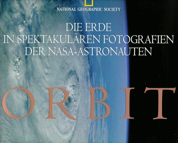 Orbit. Die Erde in spektakulären Photographien der NASA- Astronauten