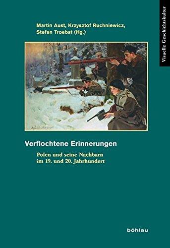 Verflochtene Erinnerungen: Polen und seine Nachbarn im 19. und 20. Jahrhundert (Visuelle Geschichtskultur)