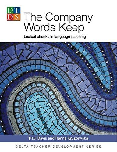 The Company Words Keep: Lexical chunks in language teaching. Paperback (Delta Teacher Development Series)