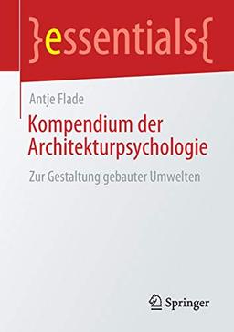 Kompendium der Architekturpsychologie: Zur Gestaltung gebauter Umwelten (essentials)