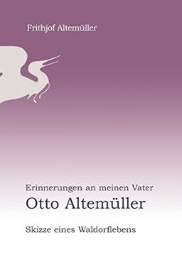 Erinnerungen an meinen Vater Otto Altemüller: Skizze eines Waldorflebens