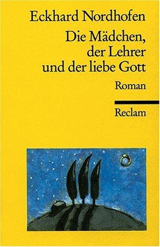 Die Mädchen, der Lehrer und der liebe Gott: Roman