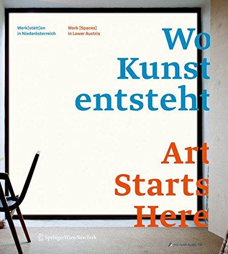 Wo Kunst entsteht. Art Starts Here: Werk(stätt)en in Niederösterreich / Work (Spaces) in Lower Austria