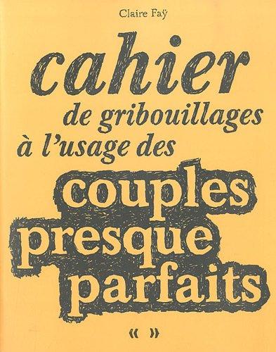 Cahier de gribouillages à l'usage des couples presque parfaits