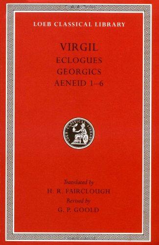 Eclogues. Georgics. Aeneid: Books 1-6 (Loeb Classical Library)