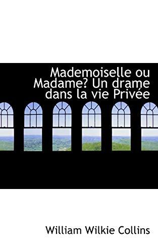 Mademoiselle Ou Madame? Un Drame Dans La Vie Privte: Un Drame Dans La Vie Privée