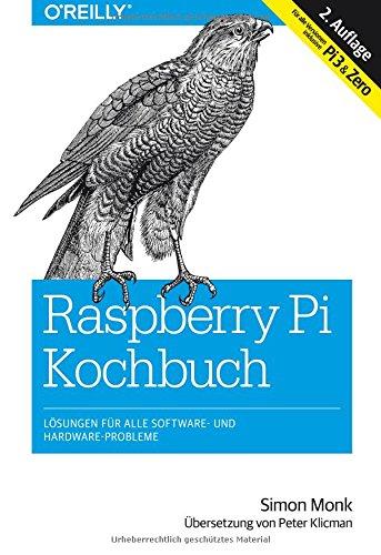 Raspberry Pi Kochbuch: Probleme und Lösungen für Software und Hardware