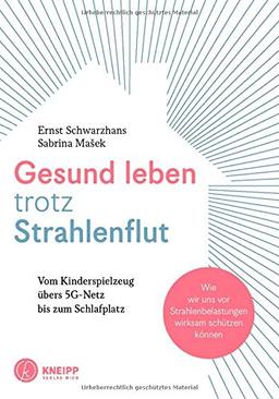 Gesund leben trotz Strahlenflut: Vom Kinderspielzeug übers 5G-Handynetz bis zum Schlafplatz. Wie wir uns vor Strahlenbelastungen wirksam schützen können.