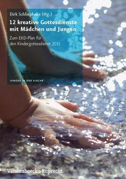 Kinder in der Kirche: 12 kreative Gottesdienste mit Mädchen und Jungen: Zum EKD-Plan für den Kindergottesdienst 2011