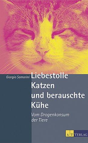 Liebestolle Katzen und berauschte Kühe. Vom Drogenkonsum der Tiere