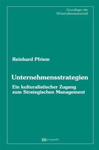 Unternehmensstrategien: Ein kulturalistischer Zugang zum Strategischen Management