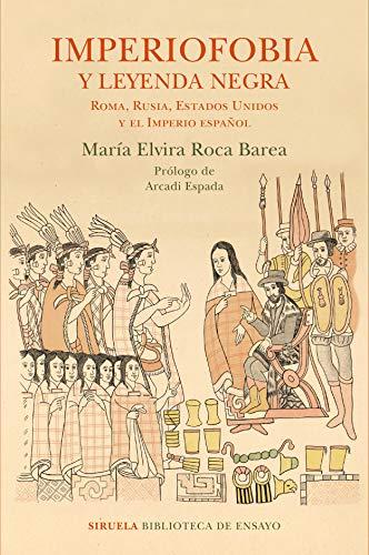 Imperiofobia y leyenda negra : Roma, Rusia, Estados Unidos y el Imperio español (Biblioteca de Ensayo / Serie mayor, Band 87)