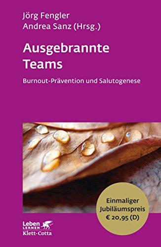 Ausgebrannte Teams: Burnout-Prävention und Salutogenese - Leben Lernen Jubiläumsedition