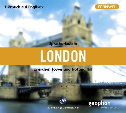 Sprachurlaub in London - Hörbuch auf Englisch. CD: Zwischen Tower und Notting Hill. Fernweh - Sprachurlaub für die Ohren