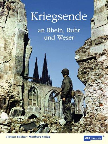 Kriegsende an Rhein, Ruhr und Weser. Begleitbuch zur WDR-Dokumentation