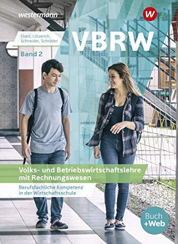 VBRW - Volks- und Betriebswirtschaftslehre mit Rechnungswesen: Berufsfachliche Kompetenz in der Wirtschaftsschule, Band 2: Schülerband