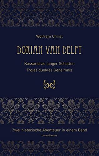 Dorian van Delft: Kassandras langer Schatten & Trojas dunkles Geheimnis