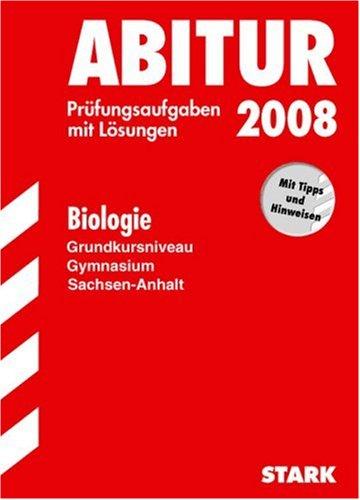 Abitur-Prüfungsaufgaben Gymnasium Sachsen-Anhalt. Aufgabensammlung mit Lösungen: Abitur 2008 - Biologie GKN (Grundkursniveau) - Sachsen-Anhalt. Prüfungsaufgaben mit Lösungen (Lernmaterialien)