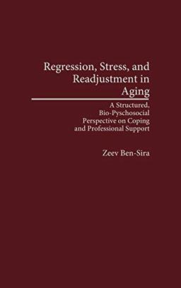 Regression, Stress, and Readjustment in Aging: A Structured, Bio-Psychosocial Perspective on Coping and Professional Support