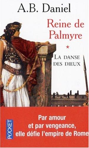 Reine de Palmyre. Vol. 1. La danse des dieux