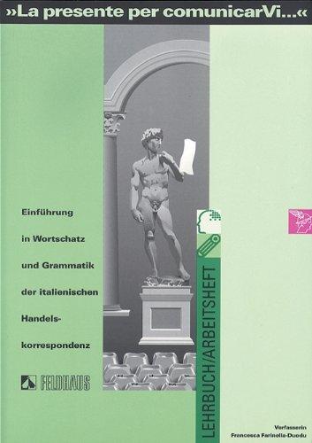 La presente per comunicarVi: Einführung in Wortschatz und Grammatik der italienischen Handelskorrespondenz. Lehrbuch / Arbeitsheft