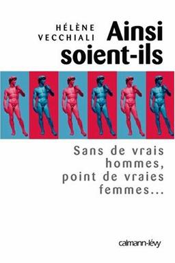 Ainsi soient-ils : sans de vrais hommes, point de vraies femmes...