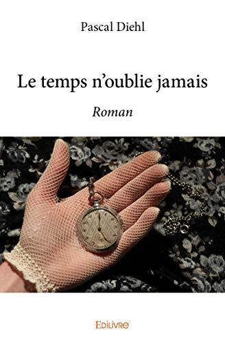 Le temps n'oublie jamais : Roman