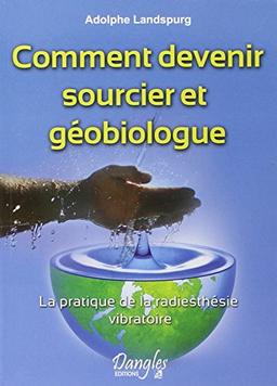 Comment devenir sourcier et géobiologue : la pratique de la radiesthésie vibratoire