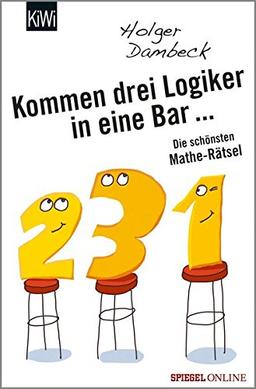 Kommen drei Logiker in eine Bar...: Die schönsten Mathe-Rätsel (Aus der Welt der Mathematik)