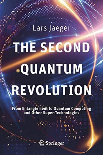 The Second Quantum Revolution: From Entanglement to Quantum Computing and Other Super-Technologies