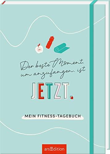 Der beste Moment, um anzufangen, ist JETZT: Mein Fitness-Tagebuch | Eintragbuch für Erfolgsmomente