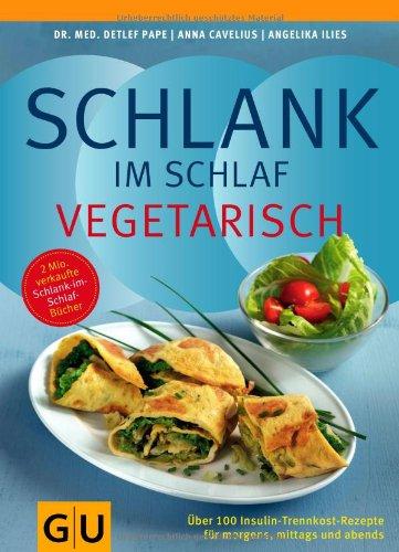 Schlank im Schlaf vegetarisch: Über 100 Insulin-Trennkost-Rezepte für morgens, mittags und abends (GU Diät & Gesundheit)