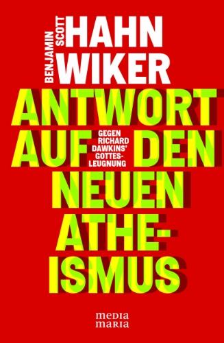 Antwort auf den neuen Atheismus: Gegen Richard Dawkins Gottesleugnung