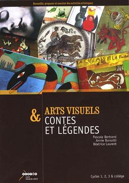 Arts visuels & contes et légendes : cycles 1, 2, 3 & collège : recueillir, proposer et susciter des activités artistiques