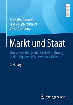 Markt und Staat: Eine anwendungsorientierte Einführung in die allgemeine Volkswirtschaftslehre