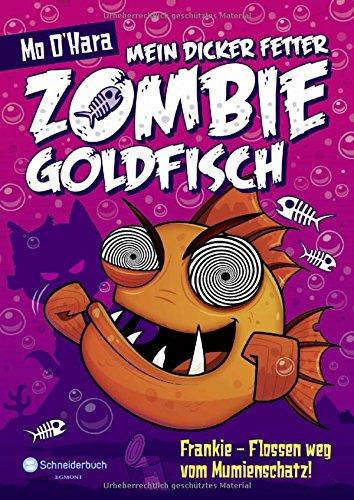 Mein dicker fetter Zombie-Goldfisch, Band 07: Frankie - Flossen weg vom Mumienschatz!