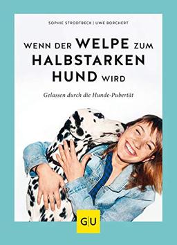 Wenn der Welpe zum halbstarken Hund wird: Gelassen durch die Hunde-Pubertät (überarbeitete und aktualisierte Neuausgabe) (GU Tier Spezial)